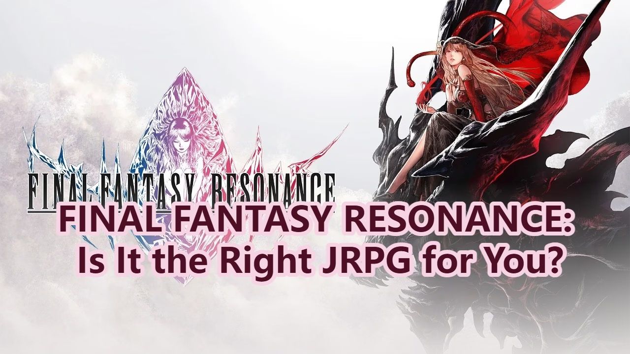 FINAL FANTASY RESONANCE: Is It the Right JRPG for You?