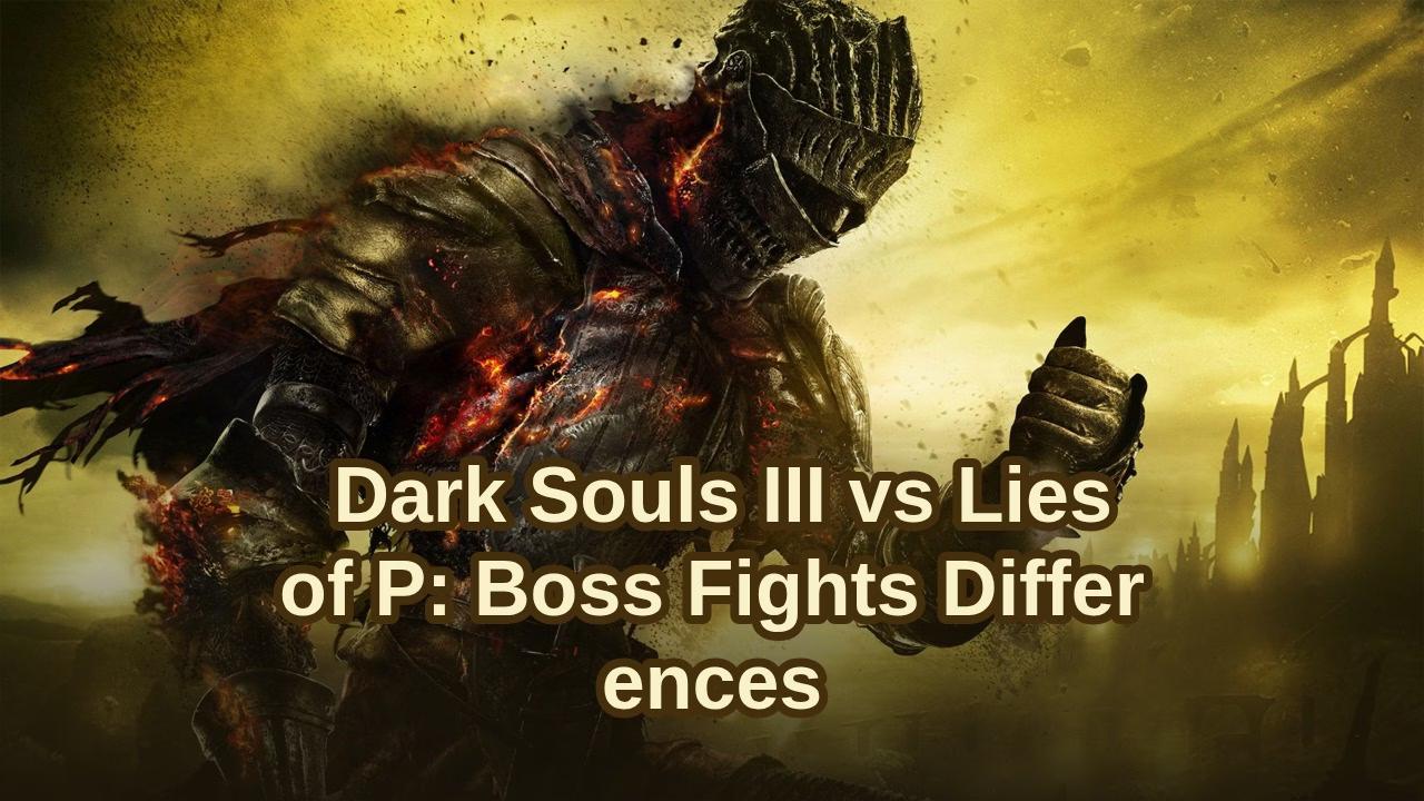 Dark Souls III vs Lies of P: What Makes Their Boss Fights Different?